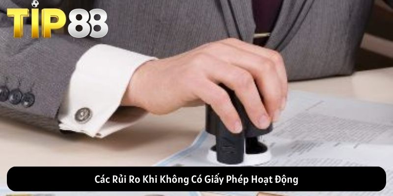 Các Rủi Ro Khi Không Có Giấy Phép Hoạt Động