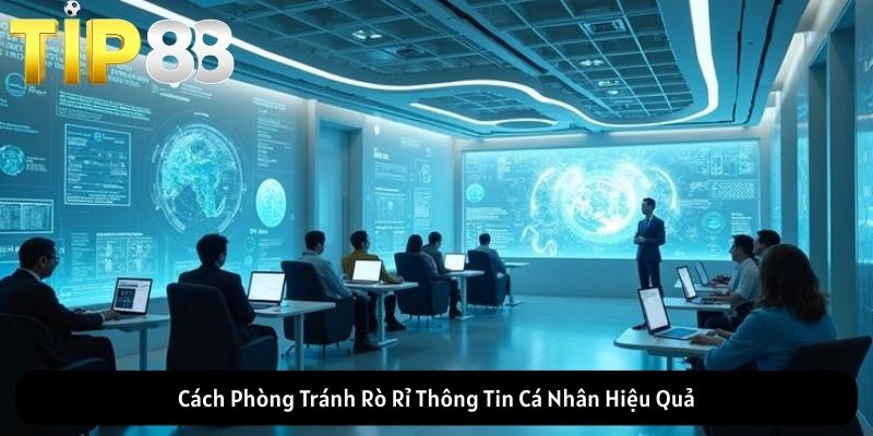 Cách Phòng Tránh Rò Rỉ Thông Tin Cá Nhân Hiệu Quả