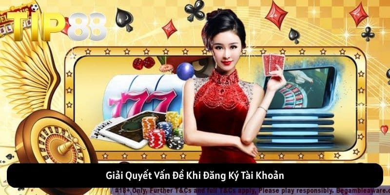 Giải Quyết Vấn Đề Khi Đăng Ký Tài Khoản