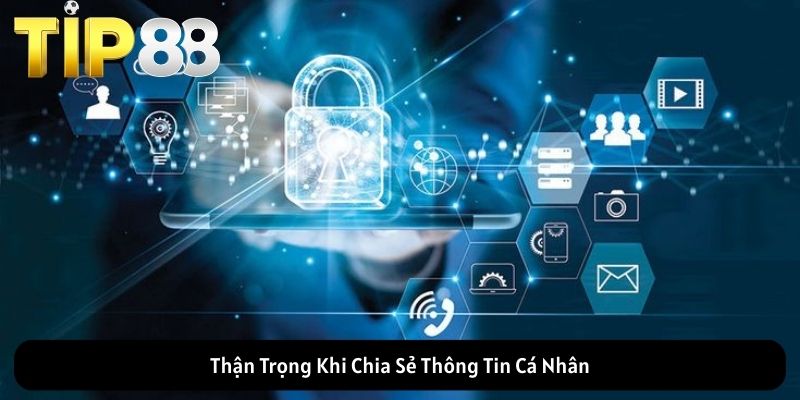 Thận Trọng Khi Chia Sẻ Thông Tin Cá Nhân